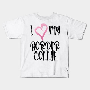 I Heart My Border Collie! Especially for Border Collie Dog Lovers! Kids T-Shirt